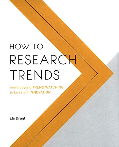 How to Research Trends: Move Beyond Trendwatching to Kickstart Innovation
