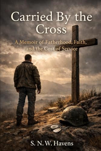 Carried By the Cross: A Memoir of Fatherhood, Faith, and the Cost of Service