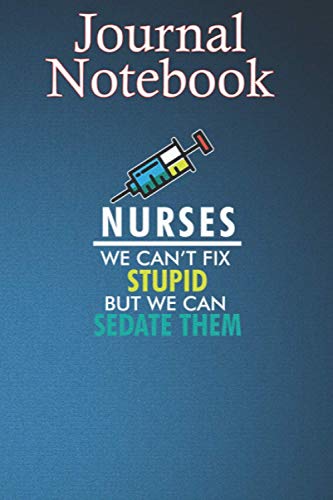  Composition Notebook, Journal Notebook: Funny Nurse Cant Fix Stupid Can Sedate Funny BH3WKGX Size 6\'\' x 9\'\', 100 lined Pages, Soft Cover, Matte Finish Cute Gift for Baby - Family or Friends