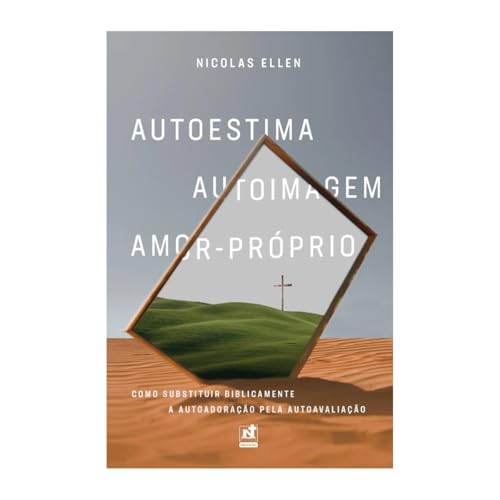 Autoestima | Autoimagem | Amor-Próprio: Como Substituir Biblicame...