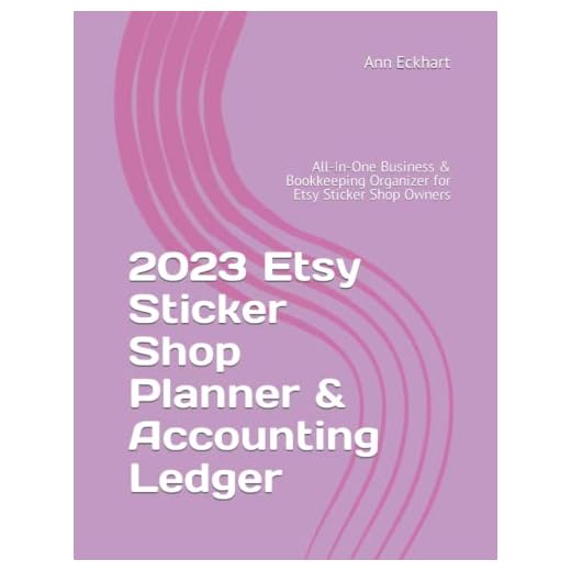 2023 Etsy Sticker Shop Planner & Accounting Ledger: All-In-One Business & Bookkeeping Organizer for Etsy Sticker Shop Owners (Beginner's Guide Books)