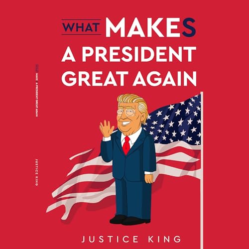 What Makes a President Great Again by Justice King episode artwork