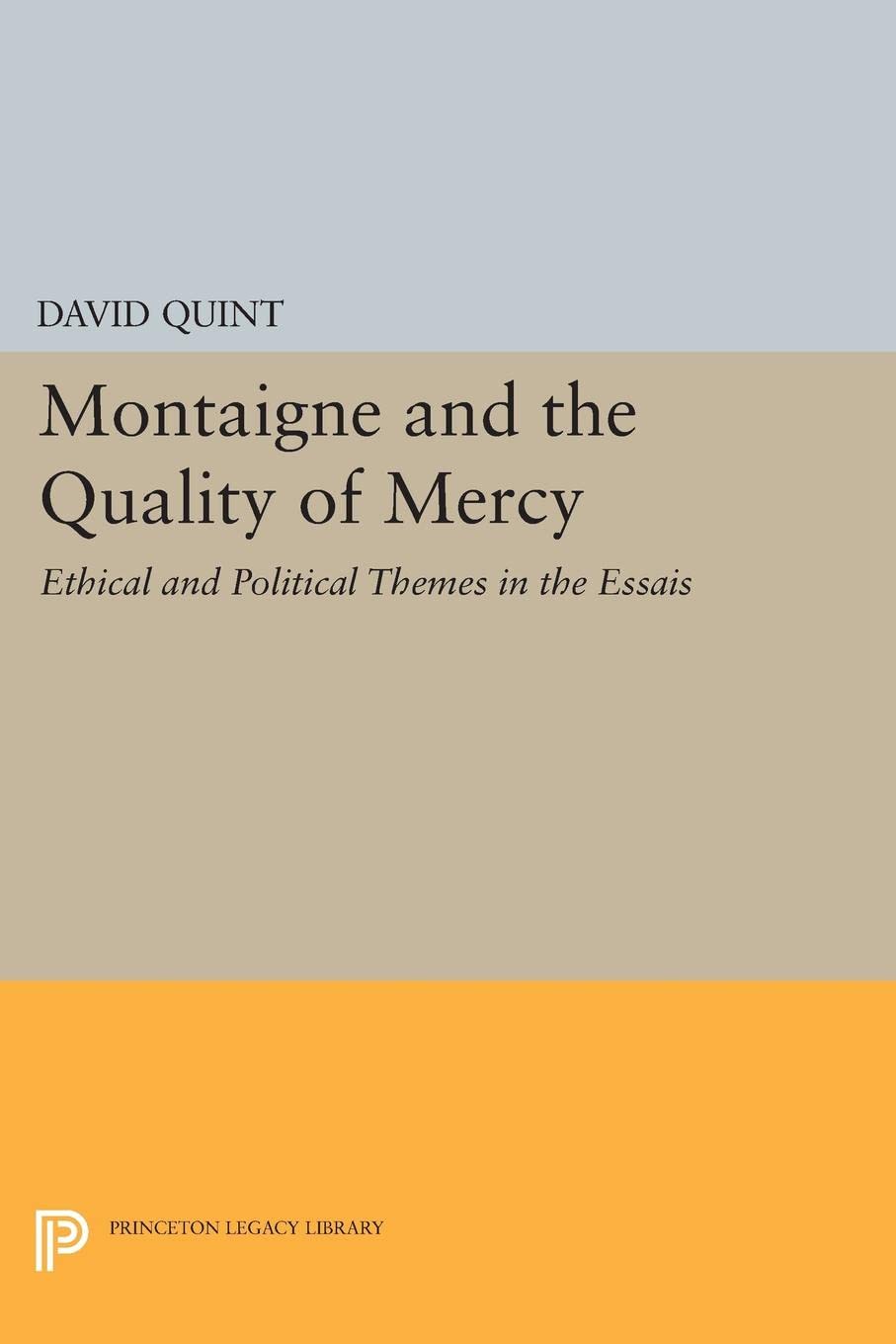 Montaigne and the Quality of Mercy: Ethical and Political Themes in the "Essais" (Princeton Legacy Library): 392