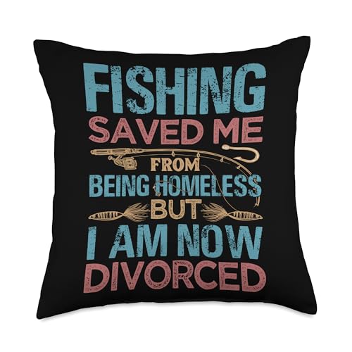 Fishing Saved Me From Being Homeless But I Am Now Divorced Throw Pillow