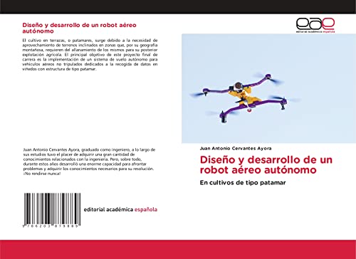 Diseno y desarrollo de un robot aereo autonomo: En cultivos de tipo patamar (Spanish Edition)