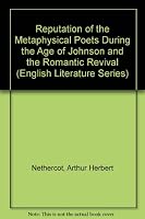 Reputation of the Metaphysical Poets During the Age of Johnson & the Romantic Revival 0838300588 Book Cover