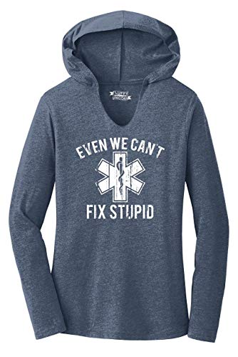 Ladies Hoodie Shirt Even We Can t Fix Stupid Funny EMT Tee Medic Paramedic Nurse Navy Frost L
