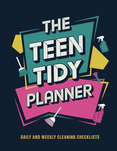 The Teen Tidy Planner: Daily and Weekly Cleaning Checklists for a Cleaner, More Organized Room