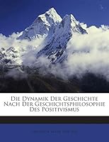 Die Dynamik Der Geschichte Nach Der Geschichtsphilosophie Des Positivismus 1245920758 Book Cover