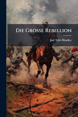 Die Große Rebellion: Eine Geschichte D. Bürgerkrieges In D. Ver. Staaten. Illustr. M. Zahlr. Feinen Stahlstichen Nach Original-zeichn. Tüchtiger Künstler. In 2 Bd. (übers.: Karl Ansorge.)