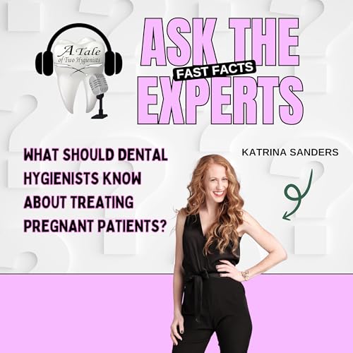 What Should Hygienists Know About Treating Pregnant Patients? Ask The Expert with Katrina Sanders!