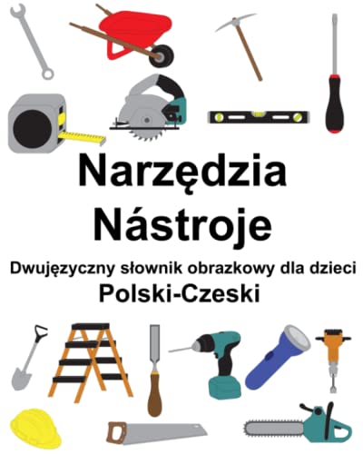 Polski-Czeski Narzędzia / Nástroje Dwujęzyczny słownik obrazkowy dla dzieci (Polish Edition)