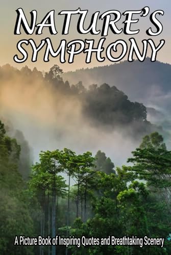 Nature's Symphony: A Picture Book of Inspiring Quotes and Breathtaking Scenery