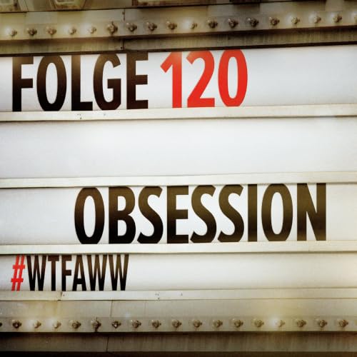 Obsession | Episode 120 | WTFAWW