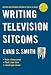 Writing Television Sitcoms: Revised and Expanded Edition of the Go-to Guide