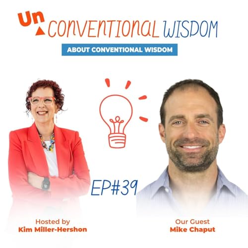Unconventional Wisdom About Conventional Wisdom Podcast Episode Thirty Nine with   Mike Chaput
