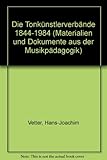  Die Tonkünstlerverbände 1844-1984 (Materialien und Dokumente aus der Musikpädagogik)