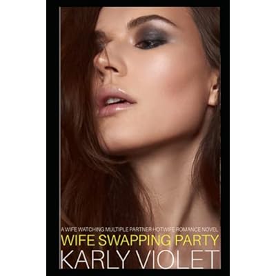 Wife Swapping Party - A Wife Watching Multiple Partner Hotwife Romance Novel