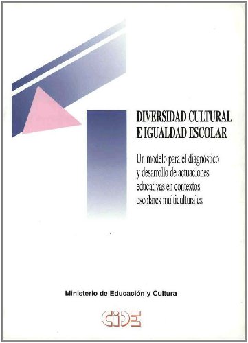 Diversidad cultural e igualdad escolar. Un modelo para el diagnóstico y desarrollo de actuaciones educativas en contextos escolares multiculturales
