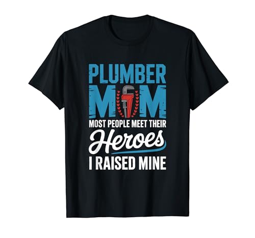 PLUMBER MOM MOST PEOPLE MEET THEIR HEROES I RAISED MINE T�V���c