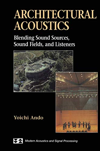 Architectural Acoustics: Blending Sound Sources, Sound Fields, and Listeners (AIP Series in Modern Acoustics and...