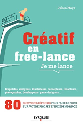 Télécharger Créatif en free-lance, je me lance: 80 questions/réponses pour faire le point sur votre projet d'i Francais PDF