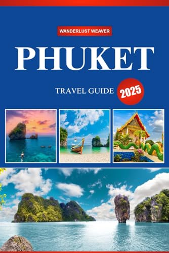 PHUKET TRAVEL GUIDE 2025: Your Ultimate Guide to Thailand’s Island Paradise, From Sun-Kissed Beaches to Hidden Treasures