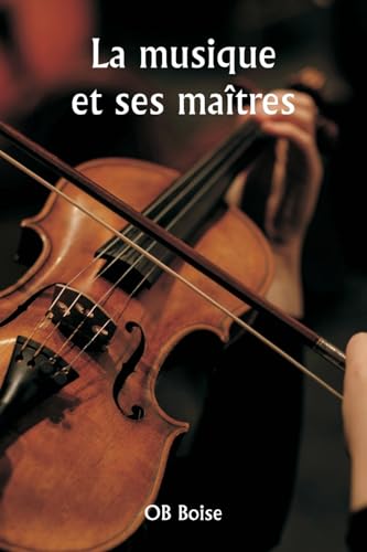 La musique et ses maîtres (French Edition)