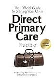 The Official Guide to Starting Your Own Direct Primary Care Practice