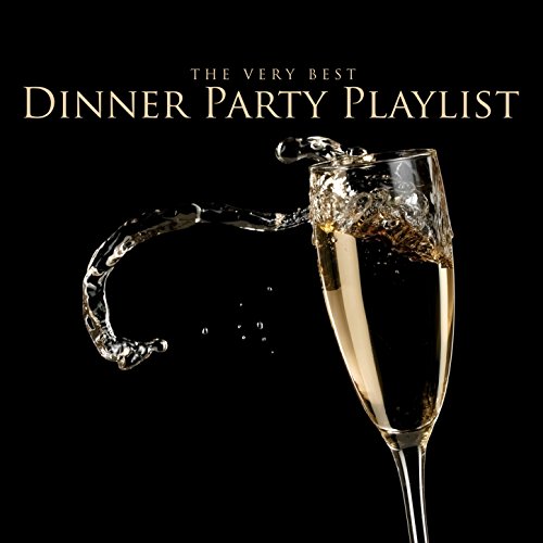 The Very Best Dinner Party Playlist Various artists