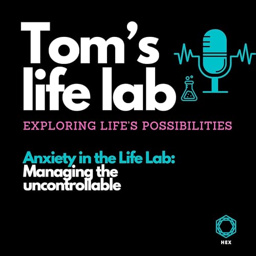 Episode 62 Anxiety in the life lab: Managing the uncontrollable