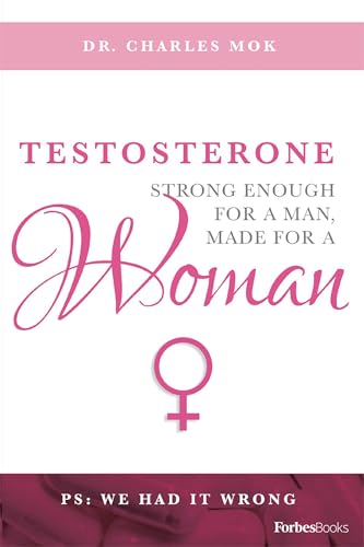Testosterone: Strong Enough For A Man, Made For A Woman