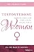 Testosterone: Strong Enough For A Man, Made For A Woman