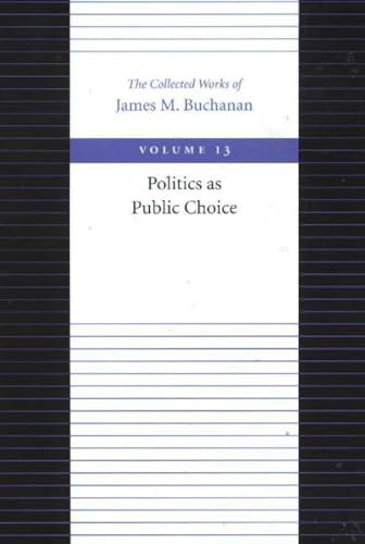 Politics as Public Choice (Collected Works of James M. Buchanan)