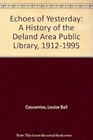 Echoes of Yesterday: A History of the Deland Area Public Library, 1912-1995 1877633313 Book Cover