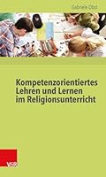 Kompetenzorientiertes Lehren Und Lernen Im Religionsunterricht 3525616198 Book Cover