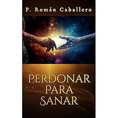 Perdonar Para Sanar Audiolibro Por Pablo Román Caballero arte de portada