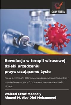 Rewolucja w terapii wirusowej dzieki urzadzeniu przywracajacemu zycie (Polish Edition)