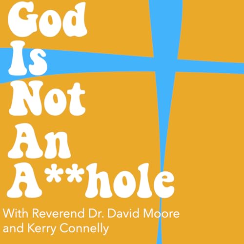 God is Not an A**hole Podcast Por David Moore + Kerry Connelly arte de portada