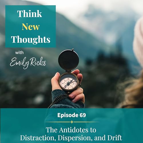 Ep 70: The Antidotes to Distraction, Dispersion, and Drift