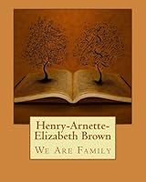 Henry-Arnette-Elizabeth Brown: We Are Family 1547155779 Book Cover