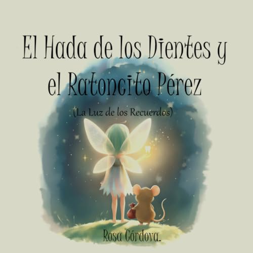 El Hada de los Dientes y el Ratoncito Pérez: (La Luz de los Recue...