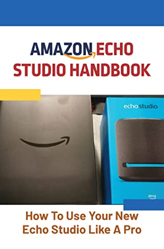 Amazon Echo Studio Handbook: How To Use Your New Echo Studio Like A Pro (English Edition)
