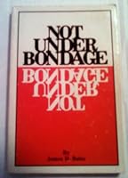 Not Under Bondage: Are Mixed Marriages and the Marriage of Two Aliens Governed By Matthew 19:9 on Divorce and Remarriage B001TNU81I Book Cover