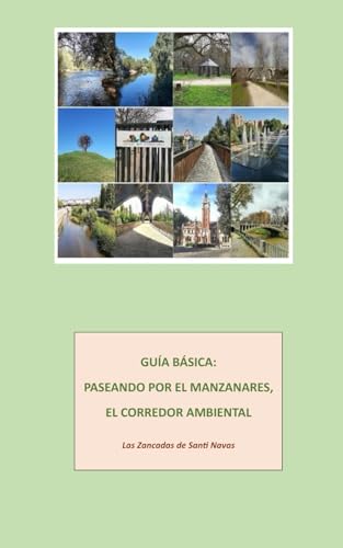 GUIA BASICA PASEANDO POR EL MANZANARES,: El Corredor Ambiental (GUIAS BASICAS DE PASEOS POR PARQUES Y JARDINES DE MADRID)