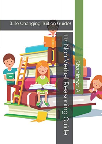 11+ Non Verbal Reasoning Guide: (Life Changing Tuition Guide)