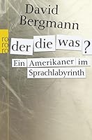 Der, die, was? Ein Amerikaner im Sprachlabyrinth 3499622505 Book Cover