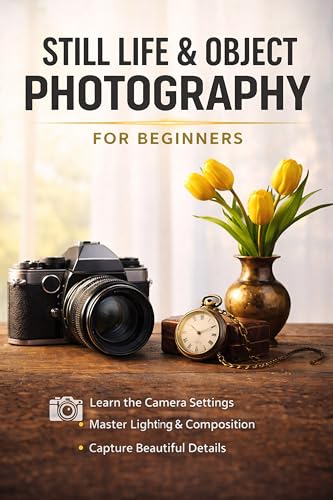  Still Life and Object Photography for Beginners (English Edition)