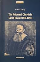 The Reformed Church in Dutch Brazil, 1630-1654 9023914937 Book Cover