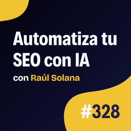⛺ C&oacute;mo automatizar tareas SEO con IA en 2026, con Ra&uacute;l Solana #328